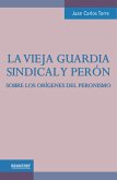 La vieja guardia sindical y Perón (eBook, ePUB)