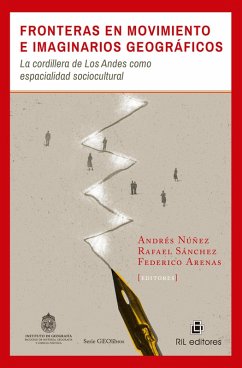 Fronteras en movimiento e imaginarios geográficos: la cordillera de Los Andes como espacialidad sociocultural (eBook, ePUB) - Núñez, Andrés; Sánchez, Rafael; Arenas, Federico