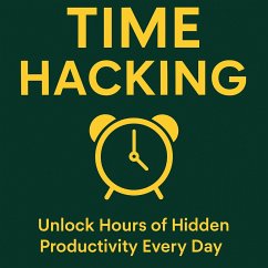 Time Hacking: Unlock Hours of Hidden Productivity Every Day (eBook, ePUB) - Yusuf, Moh