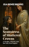 The Seamstress of Shattered Crowns: A Needle, a Secret, and the Fall of an Empire (Shadows of Yesterday: Twists from the Past, #1) (eBook, ePUB) The Seamstress of Shattered Crowns: A Needle, a Secret, and the Fall of an Empire (Shadows of Yesterday: Twists from the Past, #1) (eBook, ePUB)