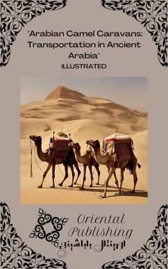 Cover Arabian Camel Caravans Transportation in Ancient Arabia (eBook, ePUB)