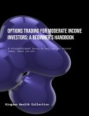 Options Trading for Moderate Income Investors: A Beginner's Handbook (eBook, ePUB) Options Trading for Moderate Income Investors: A Beginner's Handbook (eBook, ePUB)