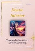 Deusa Interior : Viagem pelos Arquétipos e Simbolos Femininos (Sagrado Feminino, #3) (eBook, ePUB)