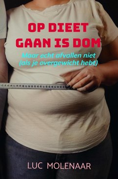 Op dieet gaan is dom (eBook, ePUB) - Molenaar, Luc