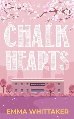Chalk Hearts: A timeless romance with dramatic twists and emotional turns (eBook, ePUB) - Whittaker, Emma