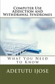 Computer Use Addiction and Withdrawal Syndromes (The Computer User Health Solutions, #7) (eBook, ePUB)