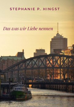 Das was wir Liebe nennen (eBook, ePUB) - Hingst, Stephanie P.