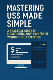 Mastering USS Made Simple: A Practical Guide to Modernizing Your Mainframe Without Linux Expertise (Mainframes) (eBook, ePUB) Mastering USS Made Simple: A Practical Guide to Modernizing Your Mainframe Without Linux Expertise (Mainframes) (eBook, ePUB)