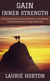 Gain Inner Strength: A Comprehensive Guide to Resilience, Confidence, and Empowerment through Adversity (eBook, ePUB)