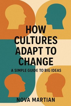 How Cultures Adapt to Change: A Simple Guide to Big Ideas (eBook, ePUB) - Martian, Nova