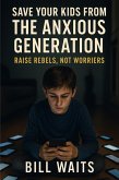 RAISE REBELS, NOT WORRIERS: Save your kid from the Anxious Generation (eBook, ePUB) RAISE REBELS, NOT WORRIERS: Save your kid from the Anxious Generation (eBook, ePUB)