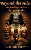 Beyond the Nile: Gods and Legends from the Heart of Africa (eBook, ePUB)