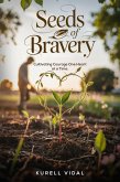 Seeds of Bravery: Cultivating Courage One heart at a Time (eBook, ePUB) Seeds of Bravery: Cultivating Courage One heart at a Time (eBook, ePUB)