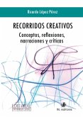 Recorridos creativos: conceptos, reflexiones, narraciones y críticas (eBook, ePUB) Recorridos creativos: conceptos, reflexiones, narraciones y críticas (eBook, ePUB)