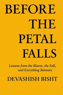 Before the Petal Falls (eBook, ePUB) - Bisht, Devashish Before the Petal Falls (eBook, ePUB) - Bisht, Devashish