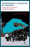 Emprendimiento y autogestión en periodismo: claves para una profesión que está cambiando (eBook, ePUB) Emprendimiento y autogestión en periodismo: claves para una profesión que está cambiando (eBook, ePUB)