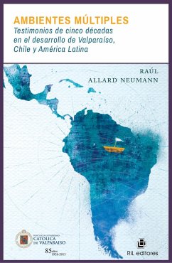 Ambientes múltiples: testimonios de cinco décadas en el desarrollo de Valparaíso, Chile y América Latina (eBook, ePUB) - Allard Neumann, Raúl