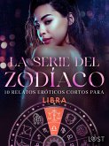 La serie del Zodíaco: 10 relatos eróticos cortos para Libra (eBook, ePUB) La serie del Zodíaco: 10 relatos eróticos cortos para Libra (eBook, ePUB)