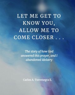 Let Me Get To Know You, Allow Me To Come Closer... (eBook, ePUB) - Torrenegra, Carlos Let Me Get To Know You, Allow Me To Come Closer... (eBook, ePUB) - Torrenegra, Carlos