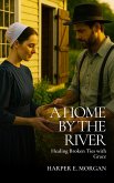 A Home by the River: Healing Broken Ties with Grace (Stitched with Love: Amish Hearts, #4) (eBook, ePUB)