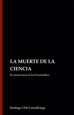 Cover LA MUERTE DE LA CIENCIA: El camino hacia la Era Poscientífica (eBook, ePUB)