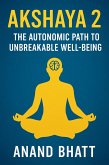 Akshaya 2: The Autonomic Path to Unbreakable Well-being (eBook, ePUB) Akshaya 2: The Autonomic Path to Unbreakable Well-being (eBook, ePUB)