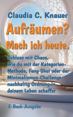 Aufräumen? Mach ich heute. (eBook, ePUB) - Knauer, Claudia C.