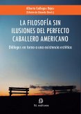 La filosofía sin ilusiones del perfecto caballero americano: diálogos en torno a una existencia estética (eBook, ePUB)