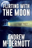 Flirting with The Moon (LA Detective in Australia, Joe Dean, #1) (eBook, ePUB) Flirting with The Moon (LA Detective in Australia, Joe Dean, #1) (eBook, ePUB)