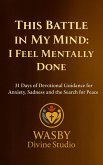 This Battle in My Mind: I Feel Mentally Done (eBook, ePUB) This Battle in My Mind: I Feel Mentally Done (eBook, ePUB)