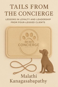 Tails from the Concierge: Lessons in Loyalty and Leadership from Four-Legged Clients (eBook, ePUB) - Kanagasabapathy, Malathi