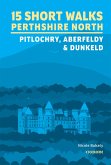 15 Short Walks in Perthshire North - Pitlochry, Aberfeldy and Dunkeld (eBook, ePUB)
