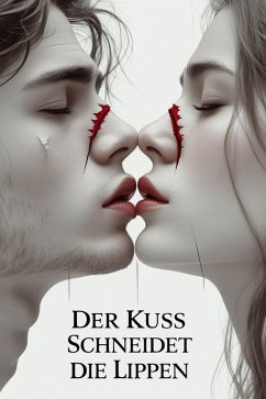 Der Kuss schneidet die Lippen (eBook, ePUB) - Ikdaiiyya