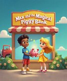 Max and the Magical Piggy Bank (eBook, ePUB) Max and the Magical Piggy Bank (eBook, ePUB)
