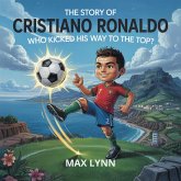 The Story of Cristiano Ronaldo: Who Kicked His Way to the Top? (People Worth Reading About For Kids, #7) (eBook, ePUB) The Story of Cristiano Ronaldo: Who Kicked His Way to the Top? (People Worth Reading About For Kids, #7) (eBook, ePUB)