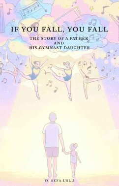 Cover If You Fall, You Fall - The Story of a Father and His Gymnast Daughter (eBook, ePUB)