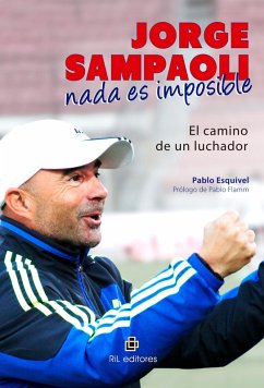Jorge Sampaoli: nada es imposible. El camino de un luchador (eBook, ePUB) - Esquivel, Pablo