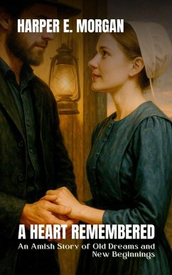 A Heart Remembered: An Amish Story of Old Dreams and New Beginnings (Heartland Stories: Tales of Love and Strength in the Amish Community, #5) (eBook, ePUB) - Morgan, Harper E.