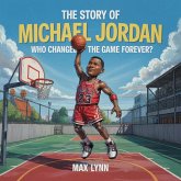 The Story of Michael Jordan: Who Changed the Game Forever? (People Worth Reading About For Kids, #6) (eBook, ePUB)