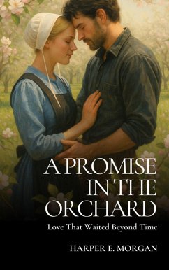 A Promise in the Orchard: Love That Waited Beyond Time (Stitched with Love: Amish Hearts, #3) (eBook, ePUB) - Morgan, Harper E.