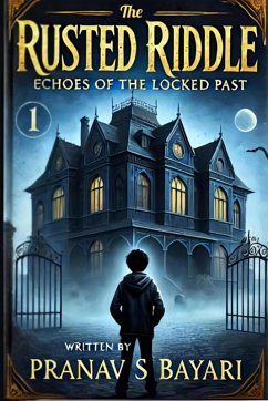 The Rusted Riddle: Echoes Of The Locked Past (1, #1) (eBook, ePUB) - Pranav. S. Bayari