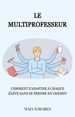 Cover Le Multiprofesseur: Comment s'adapter à chaque élève sans se perdre en chemin (eBook, ePUB)