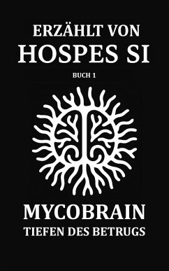 ERZÄHLT VON HOSPES SI - Buch 1: MycoBrain - Tiefen des Betrugs (eBook, ePUB) - Si, Hospes