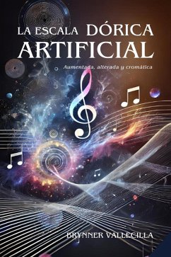 Cover LA ESCALA DÓRICA ARTIFICIAL: Aumentada, Alterada y Cromática (escalas modales artificiales, #2) (eBook, ePUB)