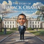 The Story of Barack Obama: Who Dared to Dream Big? (People Worth Reading About For Kids, #2) (eBook, ePUB) The Story of Barack Obama: Who Dared to Dream Big? (People Worth Reading About For Kids, #2) (eBook, ePUB)