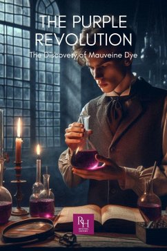 The Purple Revolution: The Discovery of Mauveine Dye (History in the Mist) (eBook, ePUB) - History, Riveting