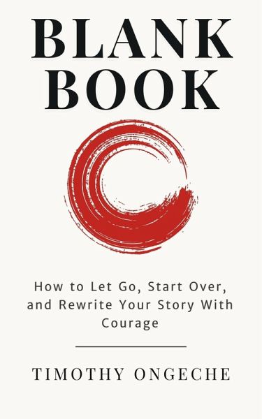 Blank Book How to Let Go, Start Over, and Rewrite Your Story With Courage (eBook, ePUB) Blank Book How to Let Go, Start Over, and Rewrite Your Story With Courage (eBook, ePUB)