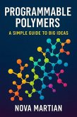 Programmable Polymers: A Simple Guide to Big Ideas (eBook, ePUB)
