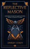 The Reflective Mason: Leadership and Growth through the Timeless Wisdom of Masonic Principles (eBook, ePUB)
