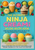 The Ultimate Ninja CREAMi Deluxe Recipe Book- Over 200 Frozen Treat Ideas for the 10-in-1 Ice Cream Maker with 3 Containers The Ultimate Ninja CREAMi Deluxe Recipe Book- Over 200 Frozen Treat Ideas for the 10-in-1 Ice Cream Maker with 3 Containers